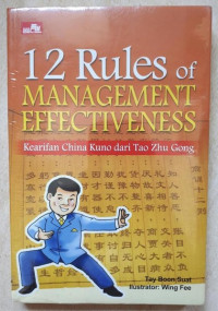 12 Rules of Management Effectiveness: Kearifan China Kuno dari Tao Zhu Gong