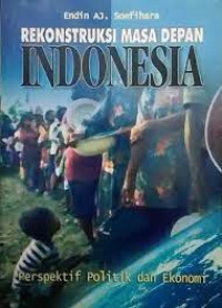 Rekonstruksi Masa Depan Indonesia: Perspektif Politik dan Ekonomi