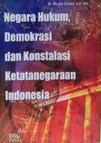 Negara Hukum, Demokrasi dan Konstalasi Ketatanegaraan Indonesia