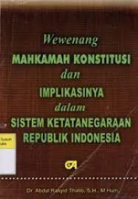 Wewenang Mahkamah Konstitusi dan Implikasinya Dalam Sistem Ketatanegaraan Republik Indonesia