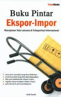 Buku Pintar Ekspor-Impor : Manajemen Tata Laksana & Transportasi Internasional