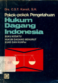 Pokok-pokok Pengetahuan Hukum Dagang Indonesia (Buku kesatu Hukum Dagang menurut KUHD dan KUHPer)