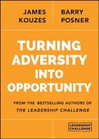 Turning Adversity Info Opportunity : from the bestselling authors of the leadership challenge