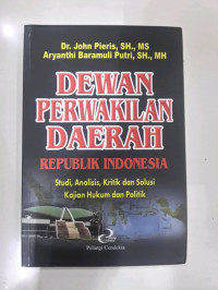Dewan Perwakilan Daerah Republik Indonesia : Studi, Analisis, Kritik dan Solusi Kajian Hukum dan Politik
