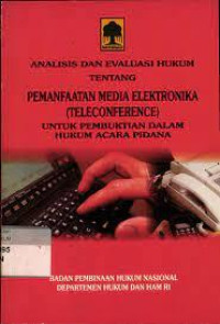 Analisis dan Evaluasi Hukum tentang Pemanfaatan Media Elektronika (Teleconference) untuk Pembuktian dalam Hukum Acara Pidana
