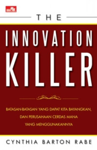 The Innovation Killer: Batasan-batasan yang dapat Kita bayangkan, dan Perusahaan Cerdas Mana yang Menggunakannya