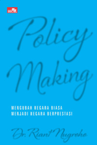 Policy Making: Mengubah Negara Biasa menjadi Negara Berprestasi