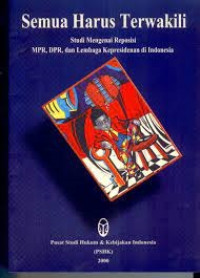 Semua Harus Terwakili: Studi Mengenai Reposisi MPR, DPR, dan Lembaga Kepresidenan di Indonesia