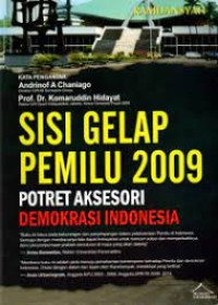 Sisi Gelap Pemilu 2009 Potret Aksesori Demokrasi Indonesia