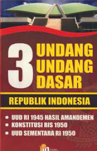 Tiga UUD Republik Indonesia UUD RI 1945 Hasil Amandemen Konstitusi RIS 1950 UUD Sementara RI 1950