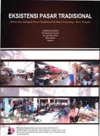 Eksistensi Pasar Tradisional  Relasi Dan Jaringan Pasar Tradisional Di Kota Semarang Jawa Tengah