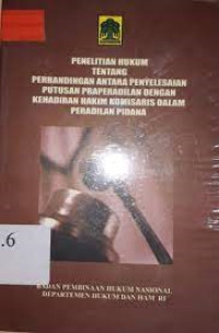 Penelitian Hukum tentang Perbandingan Antara Penyelesaian Putusan Praperadilan dengan Kehadiran Hakim Komisaris dalam Peradilan Pidana