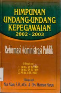 Himpunan Undang-undang Kepegawaian 2002-2003 Reformasi Administrasi Publik