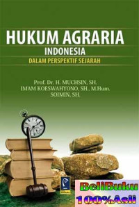 Hukum Agraria Indonesia: Dalam Perspektif Sejarah