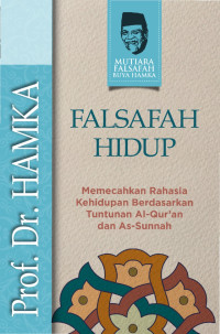 Falsafah Hidup: Memecahkan Rahasia Kehidupan Berdasarkan Tuntunan Al-Qur'an dan As-Sunnah