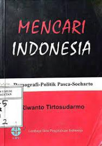 Mencari Indonesia: Demografi-Politik Pasca Soeharto