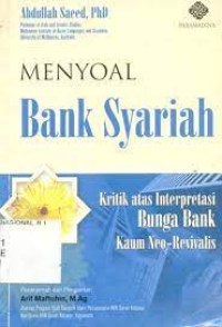 Menyoal Bank Syariah : Kritik Atas Interprestasi Bunga Bank Kaum Neo - Revivalis