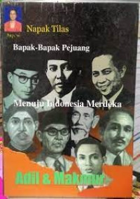 Napak Tilas Bapak-Bapak Pejuang Menuju Indonesia Merdeka Adil & Makmur