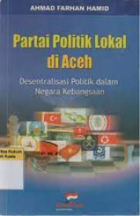 Partai Politik Lokal di Aceh Desentralisasi Politik Dalam Negara Kebangsaan