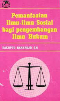 Pemanfaatan Ilmu-ilmu Sosial bagi Pengembangan Ilmu Hukum