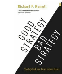 Good Strategy/ Bad Strategy: Strategi Baik dan Buruk dalam Bisnis