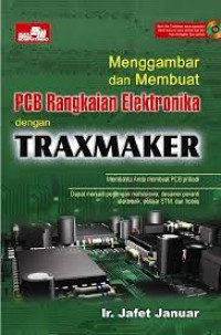 Menggambar dan Membuat PCB Rangkaian Elektronika dengan TRAXMAKER