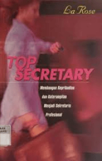 Top Secretary  : Membangun Kepribadian dan Keterampilan Menjadi Sekretariat Profesional