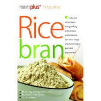Rice bran : Makanan Sehat Alami mengandung antioksidan, multivitamin, dan serat tinggi untuk penangkal penyakit degeneratif