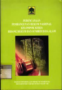 Perencanaamn Pembangunan Hukum Nasional Kelompok kerja Bidang Hukum dan Sumber Daya Alam