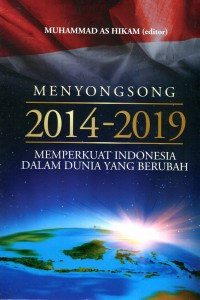 Menyongsong 2014 - 2019 Memperkuat Indonesia dalam  Dunia Yang Berubah