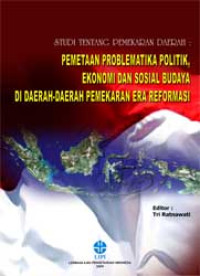 Studi tentang Pemekaran Daerah: Pemetaan Problematika Politik, Ekonomi dan Sosial Budaya di Daerah-daerah Pemekaran Era Reformasi