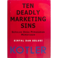 Ten Deadly Marketing Sins : Sepuluh Dosa Pemasaran Mematikan