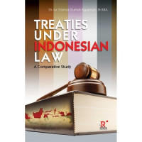 Treaties Under Indonesia Law : A Comparative Study
