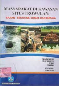 Masyarakat di Kawasan Situs Trowulan : Kajian Ekonomi, Sosial dan Budaya