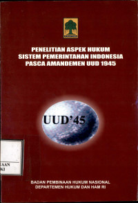 Penelitian Aspek Hukum Sistem Pemerintahan Indonesia Pasca Amandemen UUD 1945