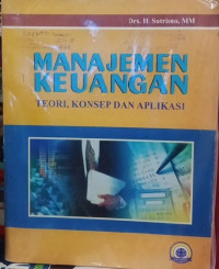 Manajemen Keuangan : Teori, Konsep Dan Aplikasi