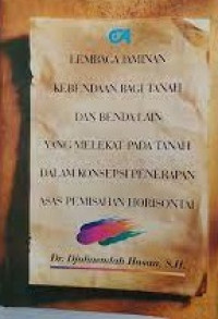 Lembaga Jaminan Kebendaan Bagi Tanah dan Benda Lain yang Melekat pada Tanah dalam Konsepsi Penerapan Asas Pemisahan Horizontal