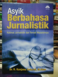 Asyik Berbahasa Jurnalistik : Kalimat Jurnalistik dan Temali Masalahnya