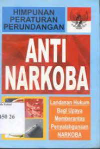 Himpunan Peraturan Perundangan : Anti Narkoba