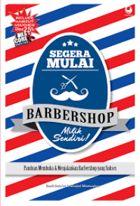 Segera Mulai Barbershop Milik Sendiri!: Panduan Membuka & Menjalankan Barbershop yang Sukses