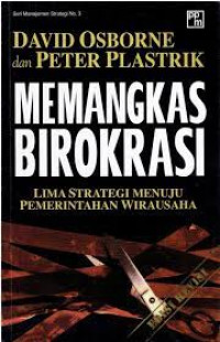 Memangkas Birokrasi : Lima Strategi Menuju Pemerintahan Wirausaha