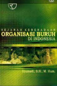 Sejarah Keberadaan Organisasi Buruh Di Indonesia