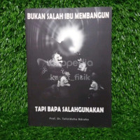 Bukan Salah Ibu Membangun Tapi Bapa Salahgunakan