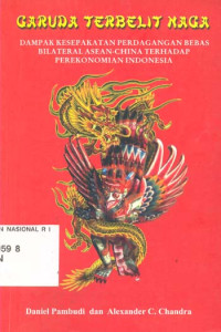 Garuda Terbelit Naga : Dampak Kesepakatan Perdagangan Bebas Bilateral Asean-China Terhadap Perekonomian Indonesia