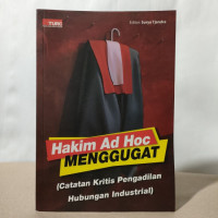 Hakim Ad Hoc Menggugat (Catatan Kritis Pengadilan Hubungan Industrial)