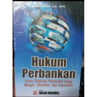 Hukum Perbankan Suatu Tinjauan Pencurian Uang, Merger, Likuidari, dan Kepailitan