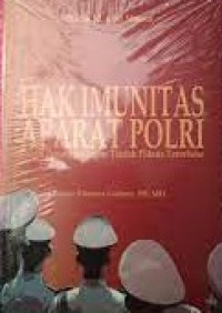Hak Imunitas Aparat Polri : Dalam Penanggulangan Tindak Pidana Terorisme