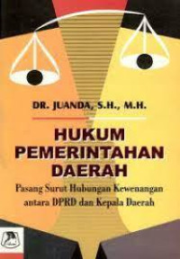 Hukum Pemerinthan Daerah : Pasang Surut Hubungan Kewenangan Antara DPRD Dan Kepala Daerah