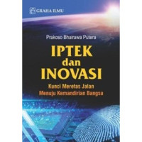 Iptek dan Inovasi : Kunci Meretas Jalan Menuju Kemandirian Bangsa