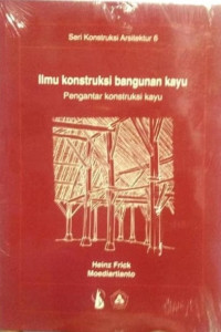 Ilmu Konstruksi Bangunan Kayu : Pengantar Konstruksi Kayu